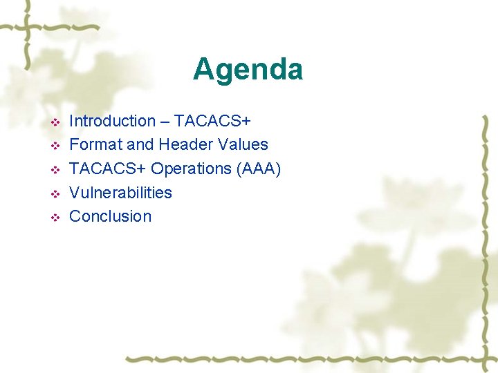 Agenda v v v Introduction – TACACS+ Format and Header Values TACACS+ Operations (AAA)