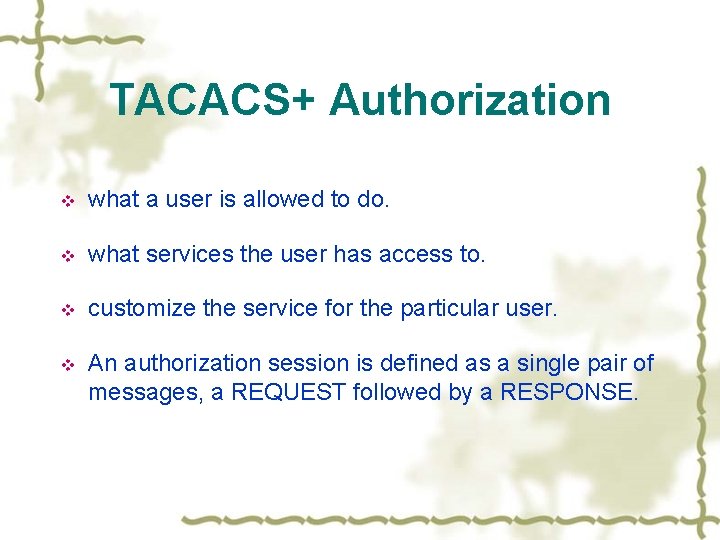 TACACS+ Authorization v what a user is allowed to do. v what services the