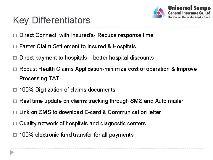 Key Differentiators � Direct Connect with Insured’s- Reduce response time � Faster Claim Settlement