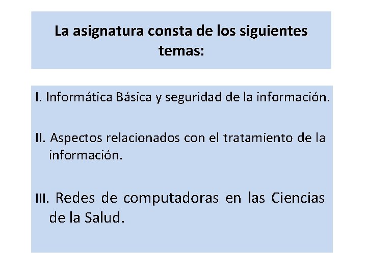 La asignatura consta de los siguientes temas: I. Informática Básica y seguridad de la