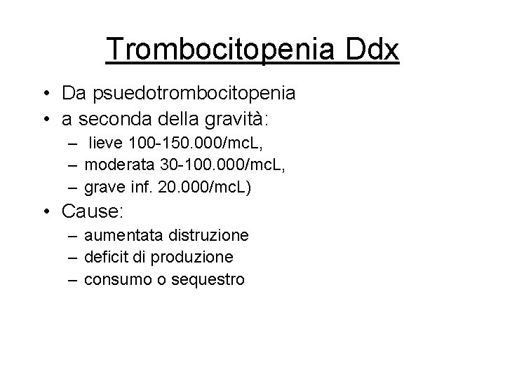 Trombocitopenia Ddx • Da psuedotrombocitopenia • a seconda della gravità: – lieve 100 -150. Trombocitopenia Ddx • Da psuedotrombocitopenia • a seconda della gravità: – lieve 100 -150.
