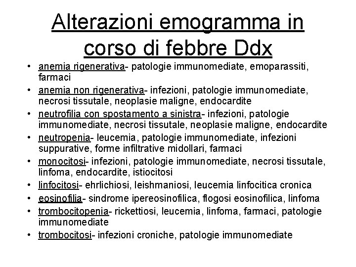 Alterazioni emogramma in corso di febbre Ddx • anemia rigenerativa- patologie immunomediate, emoparassiti, farmaci Alterazioni emogramma in corso di febbre Ddx • anemia rigenerativa- patologie immunomediate, emoparassiti, farmaci