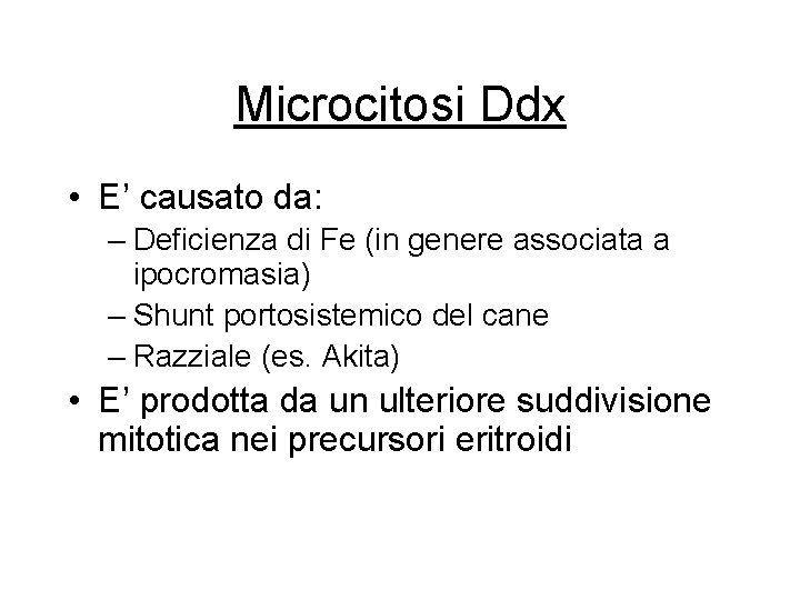 Microcitosi Ddx • E’ causato da: – Deficienza di Fe (in genere associata a Microcitosi Ddx • E’ causato da: – Deficienza di Fe (in genere associata a