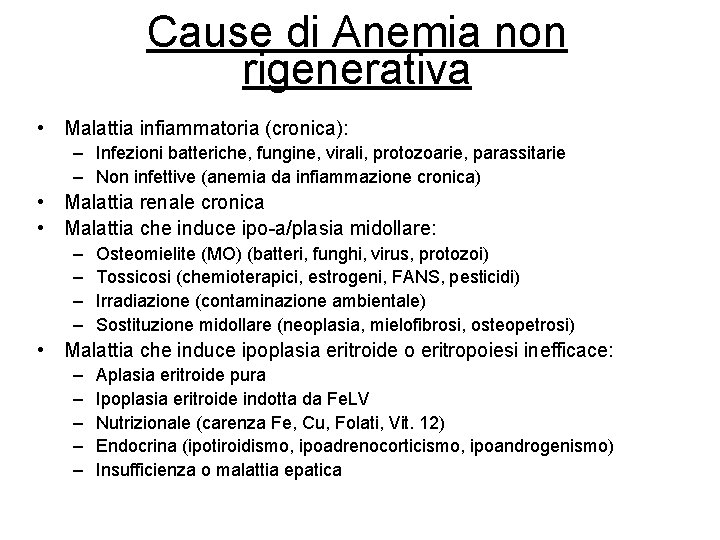 Cause di Anemia non rigenerativa • Malattia infiammatoria (cronica): – Infezioni batteriche, fungine, virali, Cause di Anemia non rigenerativa • Malattia infiammatoria (cronica): – Infezioni batteriche, fungine, virali,