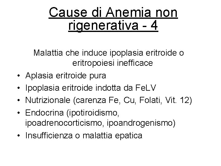 Cause di Anemia non rigenerativa - 4 • • • Malattia che induce ipoplasia Cause di Anemia non rigenerativa - 4 • • • Malattia che induce ipoplasia