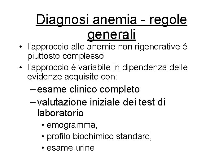 Diagnosi anemia - regole generali • l’approccio alle anemie non rigenerative é piuttosto complesso Diagnosi anemia - regole generali • l’approccio alle anemie non rigenerative é piuttosto complesso
