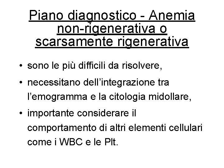 Piano diagnostico - Anemia non-rigenerativa o scarsamente rigenerativa • sono le più difficili da Piano diagnostico - Anemia non-rigenerativa o scarsamente rigenerativa • sono le più difficili da