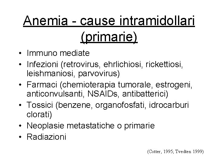 Anemia - cause intramidollari (primarie) • Immuno mediate • Infezioni (retrovirus, ehrlichiosi, rickettiosi, leishmaniosi, Anemia - cause intramidollari (primarie) • Immuno mediate • Infezioni (retrovirus, ehrlichiosi, rickettiosi, leishmaniosi,