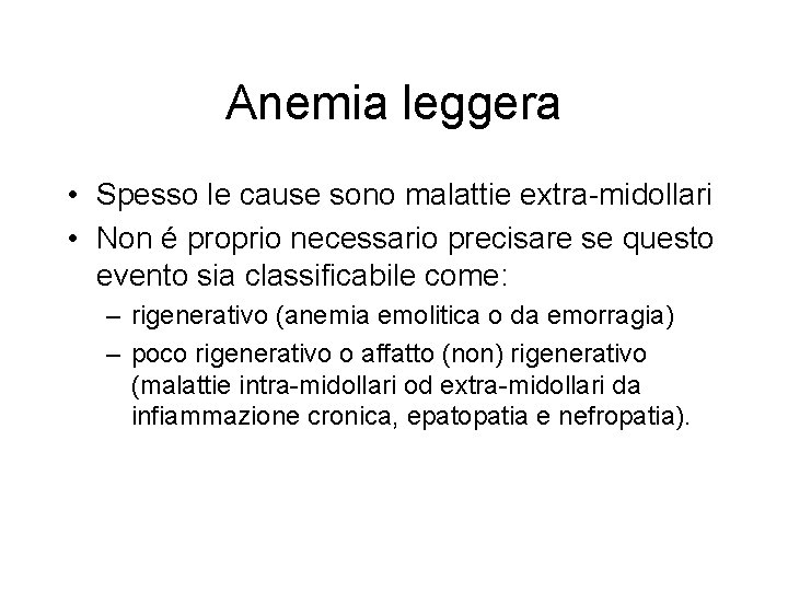 Anemia leggera • Spesso le cause sono malattie extra-midollari • Non é proprio necessario Anemia leggera • Spesso le cause sono malattie extra-midollari • Non é proprio necessario