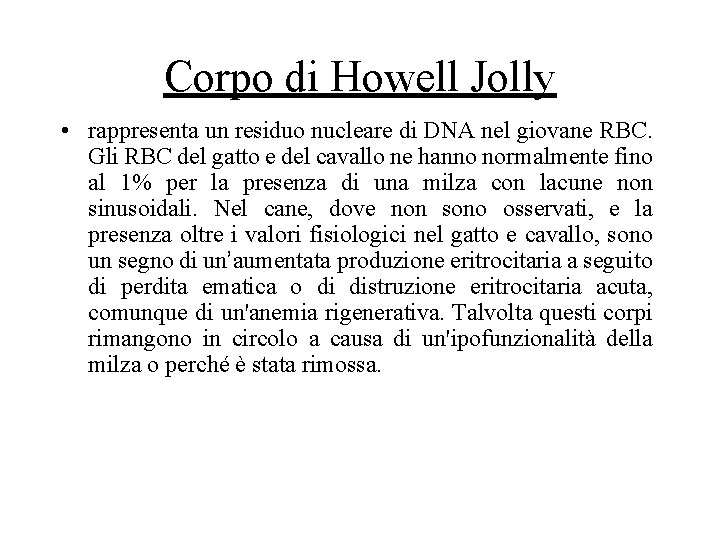 Corpo di Howell Jolly • rappresenta un residuo nucleare di DNA nel giovane RBC. Corpo di Howell Jolly • rappresenta un residuo nucleare di DNA nel giovane RBC.