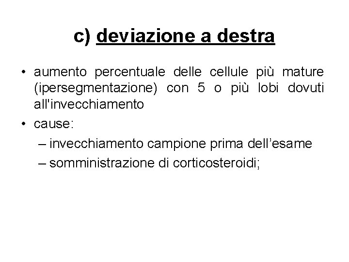 c) deviazione a destra • aumento percentuale delle cellule più mature (ipersegmentazione) con 5 c) deviazione a destra • aumento percentuale delle cellule più mature (ipersegmentazione) con 5