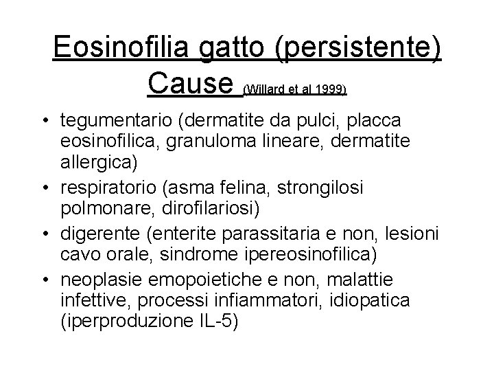 Eosinofilia gatto (persistente) Cause (Willard et al 1999) • tegumentario (dermatite da pulci, placca Eosinofilia gatto (persistente) Cause (Willard et al 1999) • tegumentario (dermatite da pulci, placca