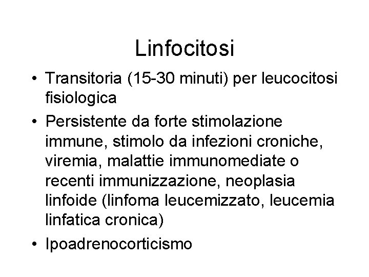 Linfocitosi • Transitoria (15 -30 minuti) per leucocitosi fisiologica • Persistente da forte stimolazione Linfocitosi • Transitoria (15 -30 minuti) per leucocitosi fisiologica • Persistente da forte stimolazione