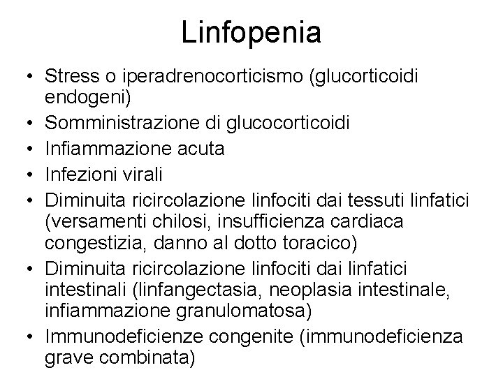 Linfopenia • Stress o iperadrenocorticismo (glucorticoidi endogeni) • Somministrazione di glucocorticoidi • Infiammazione acuta Linfopenia • Stress o iperadrenocorticismo (glucorticoidi endogeni) • Somministrazione di glucocorticoidi • Infiammazione acuta