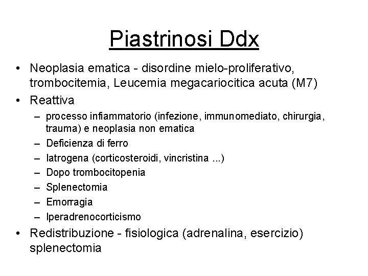 Piastrinosi Ddx • Neoplasia ematica - disordine mielo-proliferativo, trombocitemia, Leucemia megacariocitica acuta (M 7) Piastrinosi Ddx • Neoplasia ematica - disordine mielo-proliferativo, trombocitemia, Leucemia megacariocitica acuta (M 7)