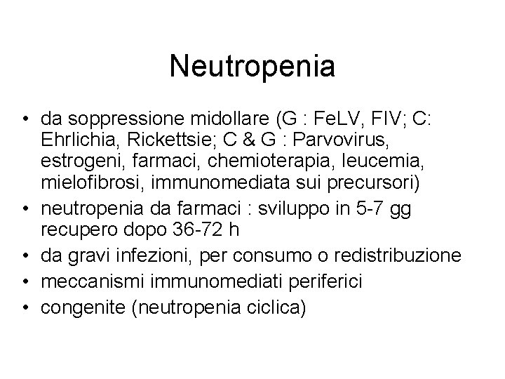 Neutropenia • da soppressione midollare (G : Fe. LV, FIV; C: Ehrlichia, Rickettsie; C Neutropenia • da soppressione midollare (G : Fe. LV, FIV; C: Ehrlichia, Rickettsie; C