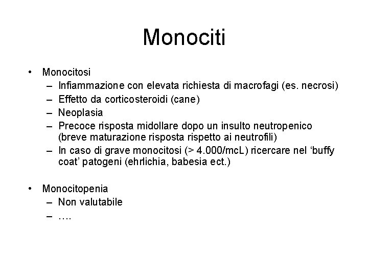 Monociti • Monocitosi – Infiammazione con elevata richiesta di macrofagi (es. necrosi) – Effetto Monociti • Monocitosi – Infiammazione con elevata richiesta di macrofagi (es. necrosi) – Effetto