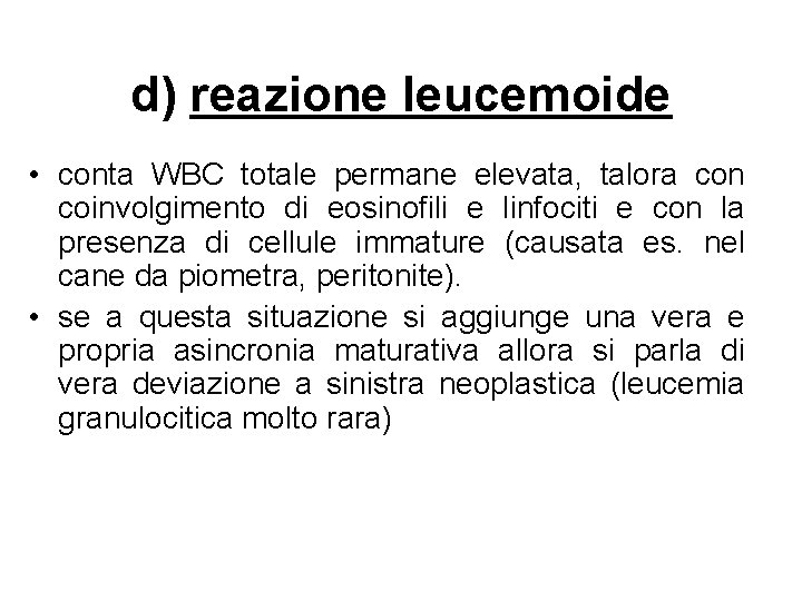 d) reazione leucemoide • conta WBC totale permane elevata, talora con coinvolgimento di eosinofili d) reazione leucemoide • conta WBC totale permane elevata, talora con coinvolgimento di eosinofili