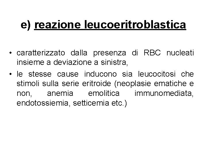 e) reazione leucoeritroblastica • caratterizzato dalla presenza di RBC nucleati insieme a deviazione a e) reazione leucoeritroblastica • caratterizzato dalla presenza di RBC nucleati insieme a deviazione a