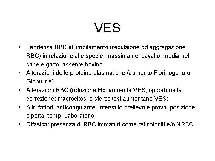 VES • Tendenza RBC all’impilamento (repulsione od aggregazione RBC) in relazione alle specie, massima VES • Tendenza RBC all’impilamento (repulsione od aggregazione RBC) in relazione alle specie, massima