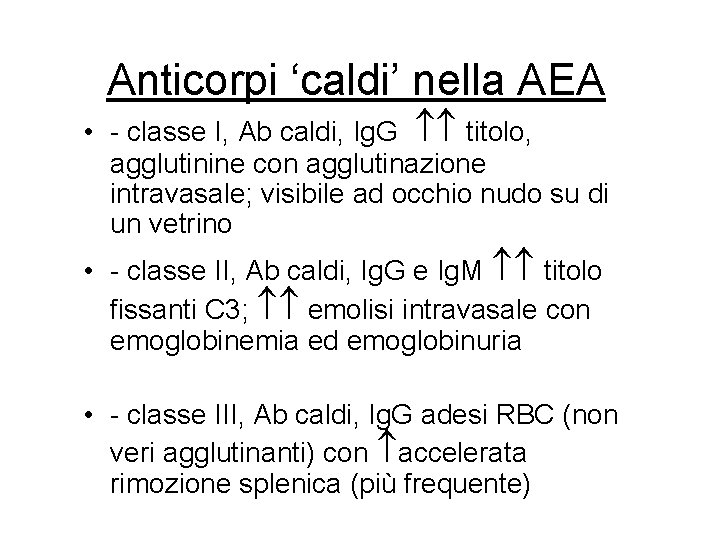 Anticorpi ‘caldi’ nella AEA • - classe I, Ab caldi, Ig. G titolo, agglutinine Anticorpi ‘caldi’ nella AEA • - classe I, Ab caldi, Ig. G titolo, agglutinine