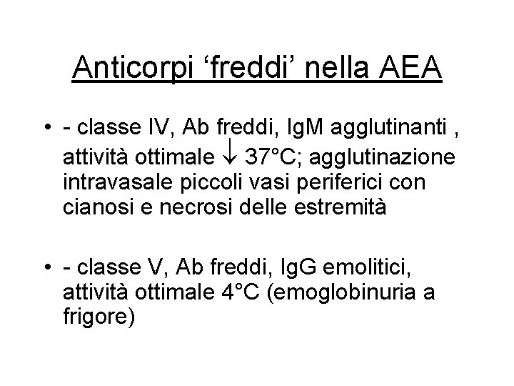 Anticorpi ‘freddi’ nella AEA • - classe IV, Ab freddi, Ig. M agglutinanti , Anticorpi ‘freddi’ nella AEA • - classe IV, Ab freddi, Ig. M agglutinanti ,