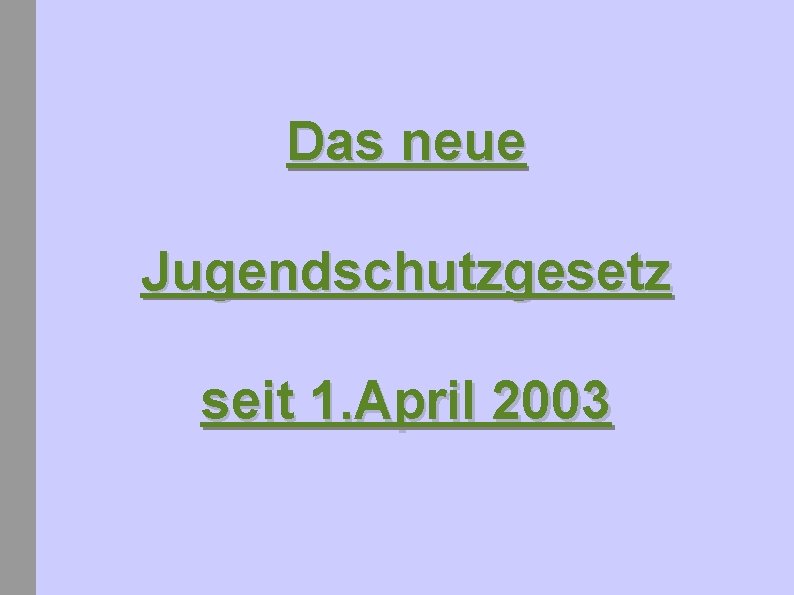 Das neue Jugendschutzgesetz seit 1. April 2003 