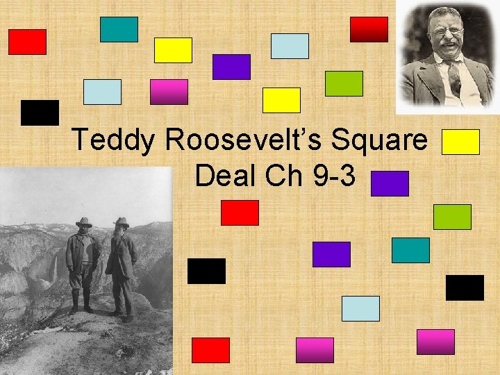 Teddy Roosevelt’s Square Deal Ch 9 -3 