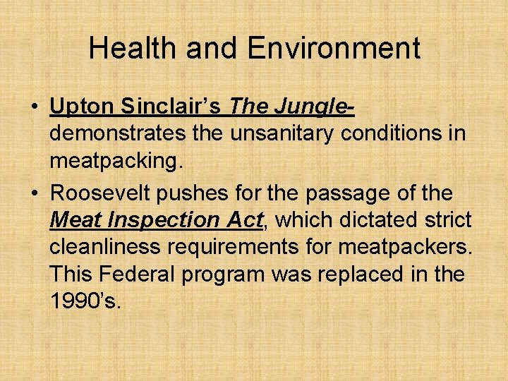 Health and Environment • Upton Sinclair’s The Jungledemonstrates the unsanitary conditions in meatpacking. •