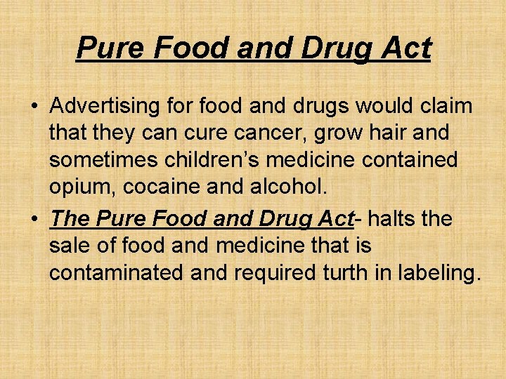 Pure Food and Drug Act • Advertising for food and drugs would claim that