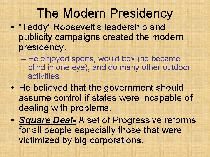 The Modern Presidency • “Teddy” Roosevelt’s leadership and publicity campaigns created the modern presidency.