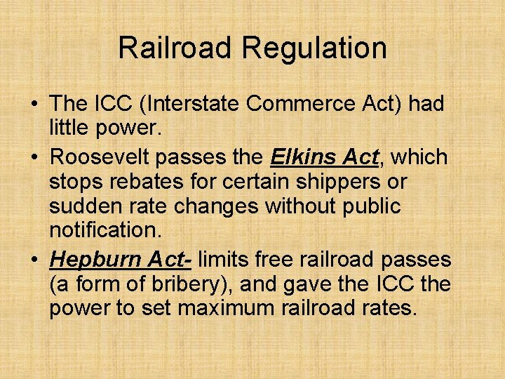 Railroad Regulation • The ICC (Interstate Commerce Act) had little power. • Roosevelt passes