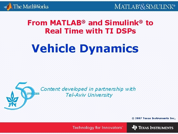 From MATLAB® and Simulink® to Real Time with TI DSPs Vehicle Dynamics Content developed