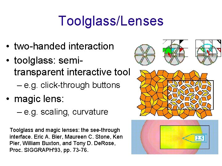Toolglass/Lenses • two-handed interaction • toolglass: semitransparent interactive tool – e. g. click-through buttons