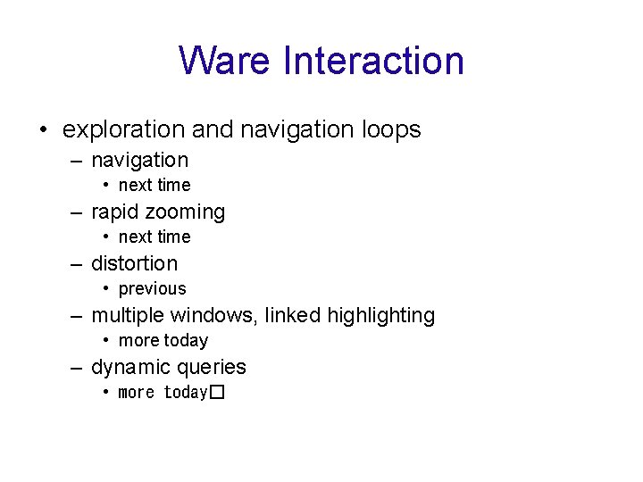 Ware Interaction • exploration and navigation loops – navigation • next time – rapid