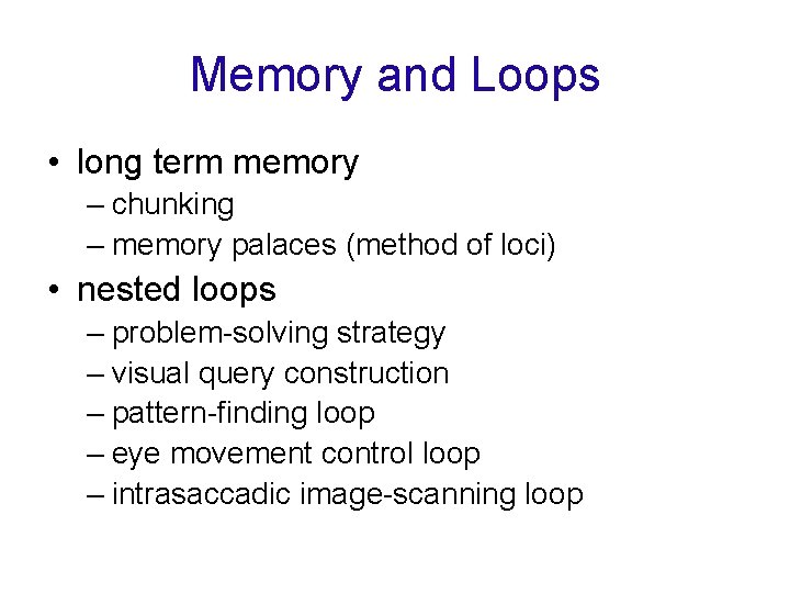 Memory and Loops • long term memory – chunking – memory palaces (method of