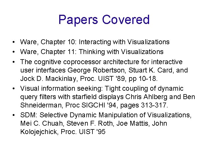 Papers Covered • Ware, Chapter 10: Interacting with Visualizations • Ware, Chapter 11: Thinking