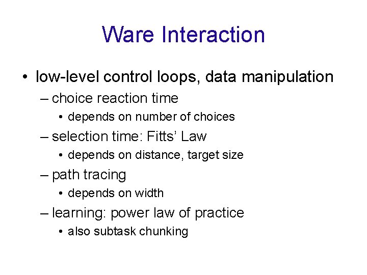 Ware Interaction • low-level control loops, data manipulation – choice reaction time • depends