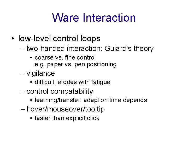 Ware Interaction • low-level control loops – two-handed interaction: Guiard's theory • coarse vs.