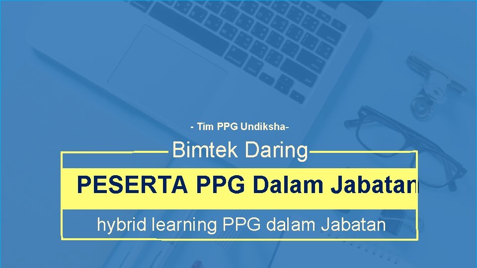 - Tim PPG Undiksha- Bimtek Daring PESERTA PPG Dalam Jabatan hybrid learning PPG dalam