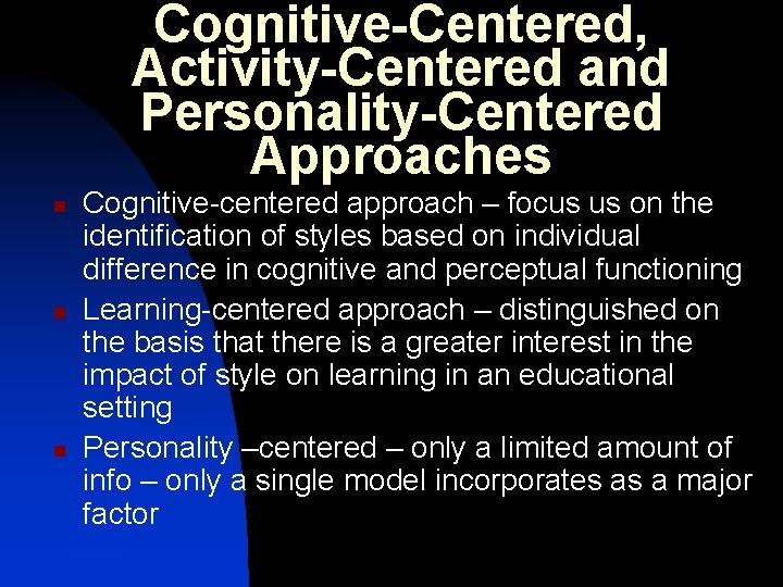 Cognitive-Centered, Activity-Centered and Personality-Centered Approaches n n n Cognitive-centered approach – focus us on