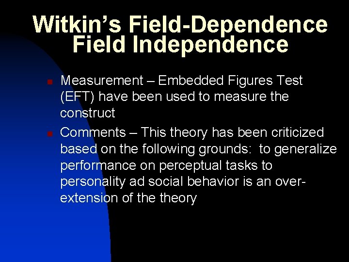 Witkin’s Field-Dependence Field Independence n n Measurement – Embedded Figures Test (EFT) have been