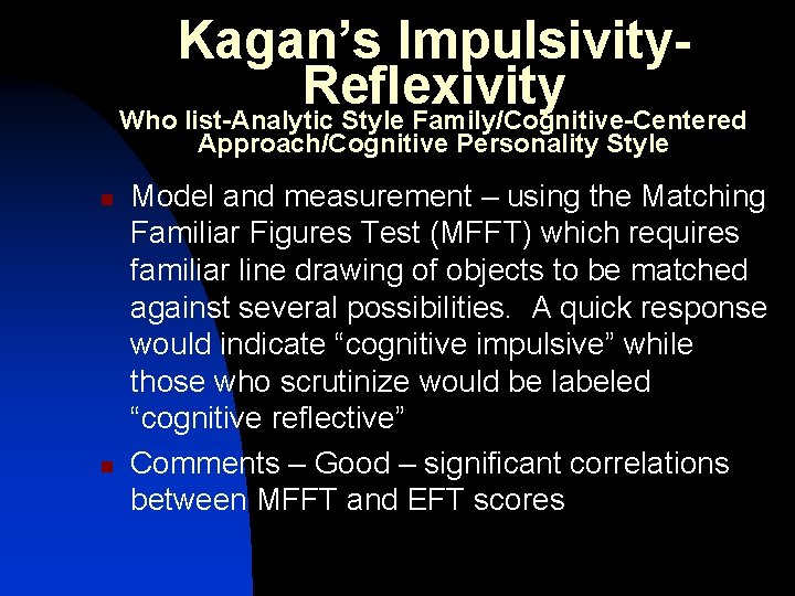 Kagan’s Impulsivity. Reflexivity Who list-Analytic Style Family/Cognitive-Centered Approach/Cognitive Personality Style n n Model and