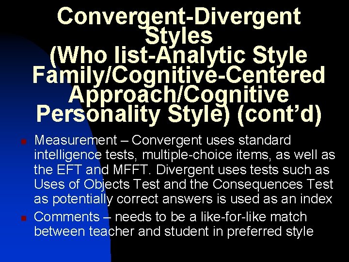 Convergent-Divergent Styles (Who list-Analytic Style Family/Cognitive-Centered Approach/Cognitive Personality Style) (cont’d) n n Measurement –