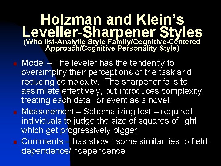 Holzman and Klein’s Leveller-Sharpener Styles (Who list-Analytic Style Family/Cognitive-Centered Approach/Cognitive Personality Style) n n