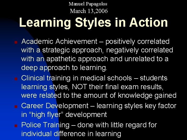 Manuel Papagolos March 13, 2006 Learning Styles in Action n n Academic Achievement –