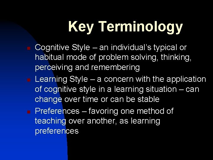 Key Terminology n n n Cognitive Style – an individual’s typical or habitual mode