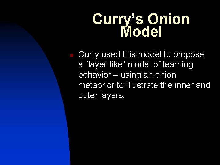 Curry’s Onion Model n Curry used this model to propose a “layer-like” model of