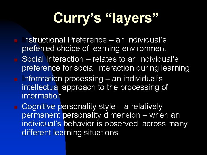 Curry’s “layers” n n Instructional Preference – an individual’s preferred choice of learning environment