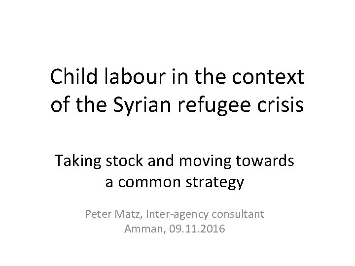 Child labour in the context of the Syrian refugee crisis Taking stock and moving